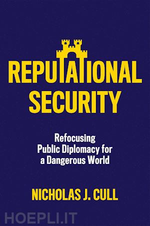 cull nj - reputational security – refocusing public diplomacy for a dangerous world