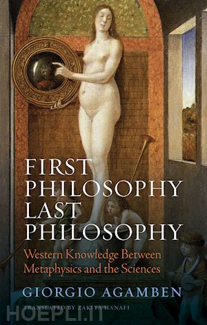 agamben g - first philosophy last philosophy – western knowledge between metaphysics and the sciences