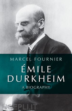 fournier m - emile durkheim – a biography