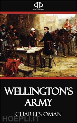 charles oman - wellington's army