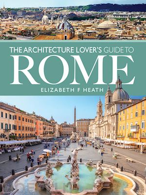 heath elizabeth f. - the architecture lover's guide to rome