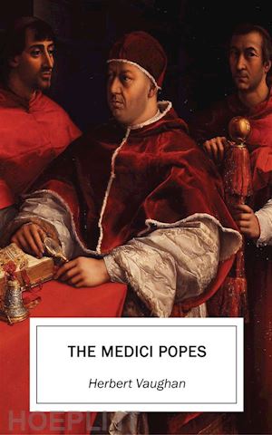 herbert vaughan - the medici popes