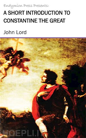 john lord - a short introduction to constantine the great