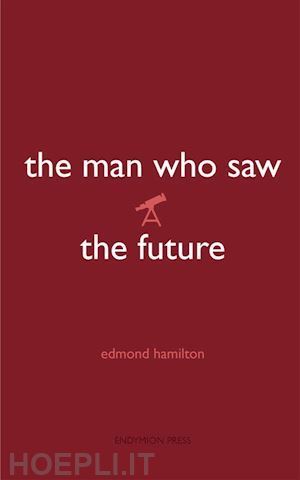 edmond hamilton - the man who saw the future