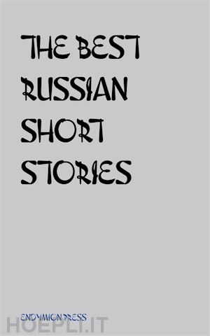 fyodor dostoyevsky; alexsandr pushkin;  nikolay gogol;  ivan turgenev;  anton chekov - the best russian short stories