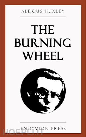 aldous huxley - the burning wheel