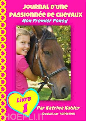 katrina kahler - journal d'une passionnée de chevaux, mon premier poney (tome 1)