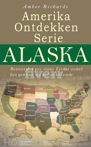 amber richards - amerika ontdekken serie alaska  reisverslag per staat – ervaar zowel het gewone als het onbekende