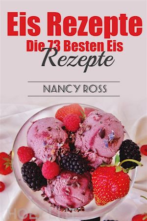 nancy ross - eis rezepte: die 73 besten eis rezepte