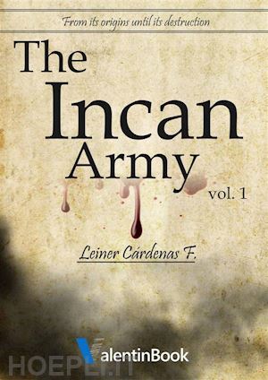 leiner cárdenas f. - the incan army: from its origins until its destruction (volume 1)