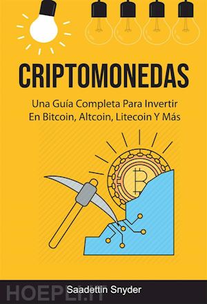 saadettin snyder - criptomonedas: una guía completa para invertir en bitcoin, altcoin, litecoin y más