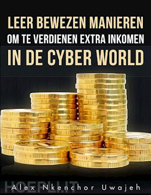 alex nkenchor uwajeh - leer bewezen manieren om te verdienen extra inkomen in de  cyber world