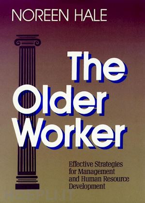 hale n - the older worker – effective strategies for management and human resource development