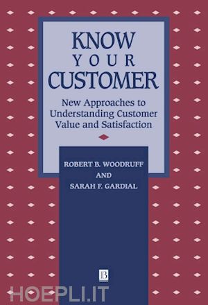 woodruff rb - know your customer – new approaches to understanding custgmer value and satisfaction