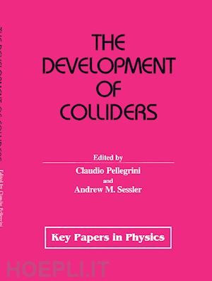 pellegrini claudio m. (curatore); sessler andrew m. (curatore) - the development of colliders