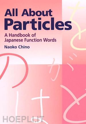 chino naoko - all about partcles: a handbook of japanese function words