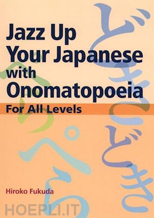 fukuda hiroko - jazz up your japanese with onomatopoeia - for all levels