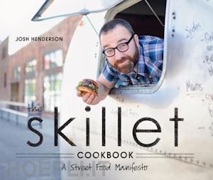 henderson josh - skillet cookbook: a street food manifesto