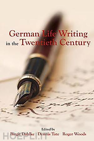 dahlke birgit; tate dennis; woods roger - german life writing in the twentieth century