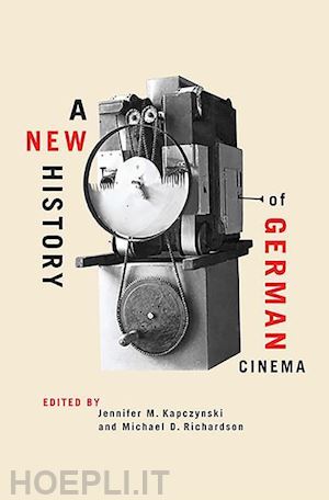 kapczynski jennifer m.; richardson michael d.; mueller adeline; reimann andrea; brauerhoch annette - a new history of german cinema