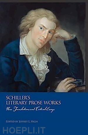 high jeffrey l.; collenberg–gonz carrie; mahoney dennis f.; larkin edward t.; dye ellis - schiller's literary prose works – new translations and critical essays