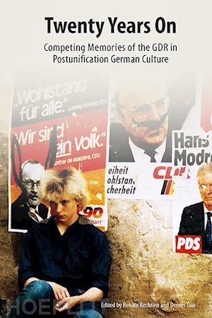 rechtien renate; tate dennis; geier andrea; plowman andrew; de winde arne - twenty years on – competing memories of the gdr in postunification german culture