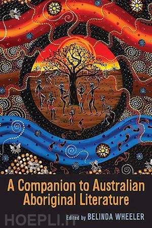 wheeler belinda; king andrew; cerce danica; leane jeanine; jones jennifer - a companion to australian aboriginal literature