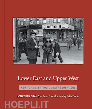 jonathan brand - lower east and upper west: new york city photographs 1957-1968