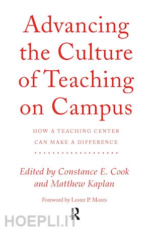 cook constance (curatore); kaplan matthew (curatore) - advancing the culture of teaching on campus