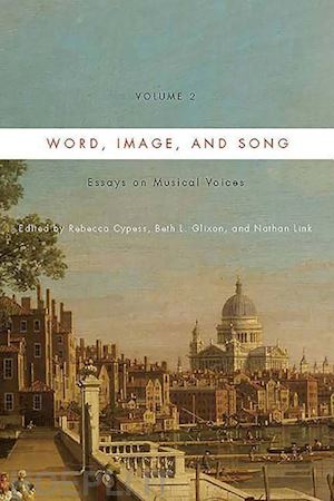 cypess rebecca; glixon beth l.; link nathan; churgin bathia; melamed daniel r. - word, image, and song, vol. 2 – essays on musical voices