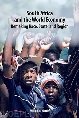 martin william g. - south africa and the world economy – remaking race, state, and region