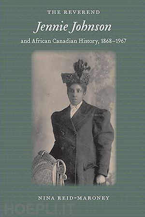 reid–maroney nina - the reverend jennie johnson and african canadian history, 1868–1967