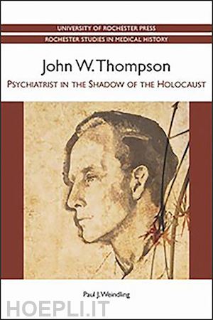 weindling paul - john w. thompson – psychiatrist in the shadow of the holocaust