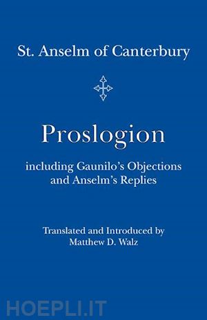 st. anselm st. anselm; walz matthew d. - proslogion – including gaunilo objections and anselm`s replies