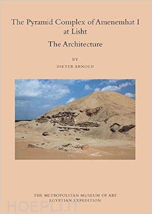 arnold dieter - the pyramid complex of amenemhat i at lisht – the architecture