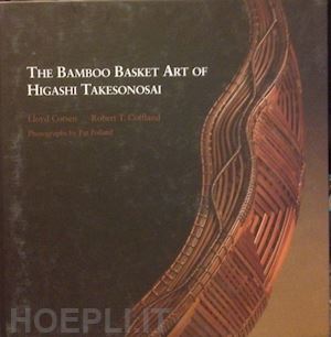 cotsen lloyd; coffland robert t. - the bamboo basket art of higashi takesonosai