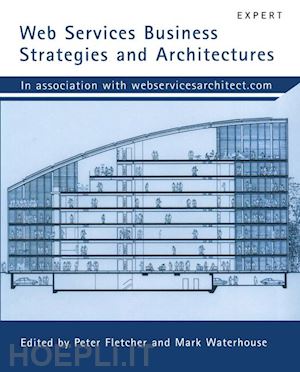 clark mike; fletcher peter; hanson jeffrey j.; irani romin; waterhouse mark; thelin jorgen - web services business strategies and architectures