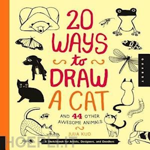 kuo julia - 20 ways to draw a cat and 44 other awesome animals