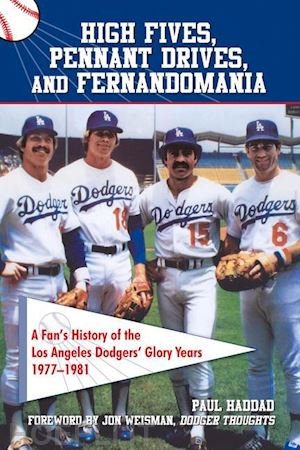 haddad paul - high fives, pennant drives, and fernandomania: a fan's history of the los angele
