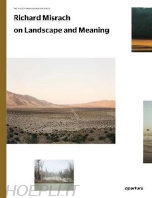 misrach richard - richard misrach: on landscape and meaning