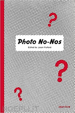 fulford jason - photo no-nos: meditations on what not to shoot