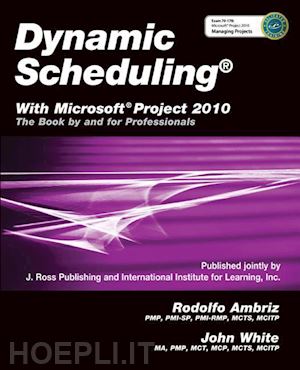 ambriz rodolfo; white john - dynamic scheduling® with microsoft® project 2010 – the book by and for professionals