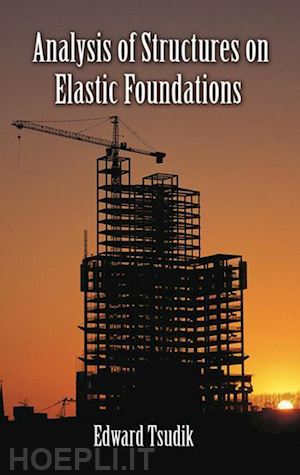 tsudik edward - analysis of structures on elastic foundations