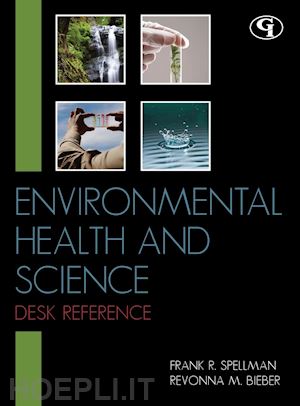 spellman frank r.; revonna m. bieber - environmental health and science desk reference - desk reference