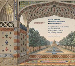 friedrich zu joseph; swynfen jervis simon - a rare treatise on interior decoration and architecture – joseph friedrich zu racknitz's presentation and history of the taste of the leadi