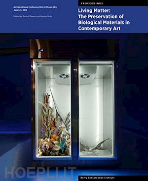 rivenc rachel; roth kendra - living matter – the preservation of biological materials in contemporary art – an international conference held in mexico city, june 3–5, 2019
