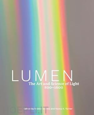 collins kristen; turner nancy k.; falk seb; arslan taha yasin; gaida margaret - lumen – the art and science of light, 800–1600