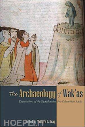 bray tamara l. (curatore) - the archaeology of wak'as