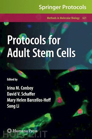 conboy irina m. (curatore); schaffer david v. (curatore); barcellos-hoff mary helen (curatore); li song (curatore) - protocols for adult stem cells