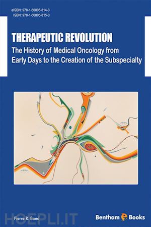 pierre r. band - therapeutic revolution: the history of medical oncology from early days to the creation of the subspecialty